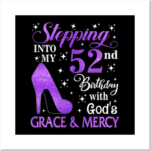 Stepping Into My 52nd Birthday With God's Grace & Mercy Bday Wall Art by MaxACarter